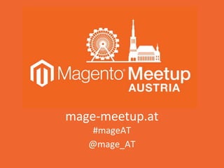 mage-meetup.at
#mageAT
@mage_AT
 