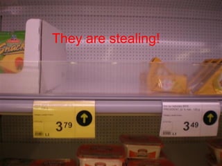 They are stealing!
 