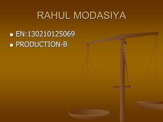 RAHUL MODASIYA
 EN:130210125069
 PRODUCTION-B
 