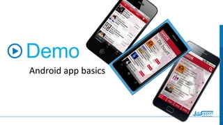 Demo
Android app basics

 