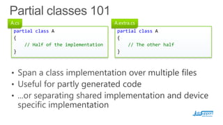 A.cs
partial class A
{
// Half of the implementation
}

A.extra.cs
partial class A
{
// The other half
}

 