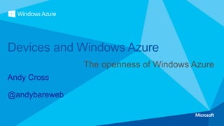 Devices and Windows Azure

Andy Cross

@andybareweb
 