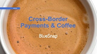 WEBINAR
| 1
Cross-Border
Payments & Coffee
WEBINAR
 