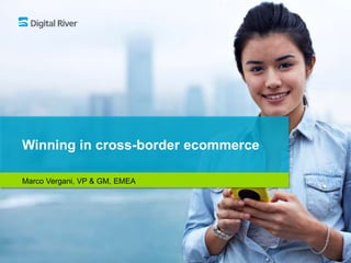 Winning in cross-border ecommerce
Marco Vergani, VP & GM, EMEA
 