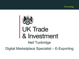Neil Tunbridge
Digital Marketplace Specialist – E-Exporting
 
