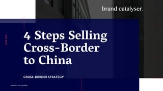 4 Steps Selling
Cross-Border
to China
CROSS-BORDER STRATEGY
JUNE2020
SOURCE: THE PAYPERS
 