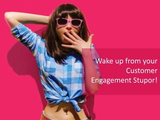 #XCHANNELwww.aditi.com
Wake up from your
Customer
Engagement Stupor!
 