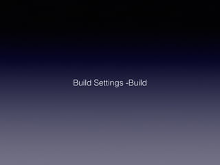 Build Settings -Build
 