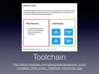 Toolchain
http://labs.mediatek.com/site/global/developer_tools/
mediatek_linkit_smart_7688/sdt_intro/index.gsp
 