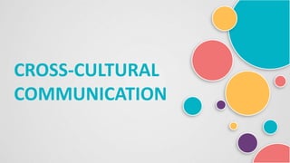 CROSS-CULTURAL
COMMUNICATION
 