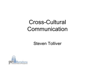 Cross-cultural Communication, Steven Tolliver
Cross-Cultural
Communication
Steven Tolliver
 