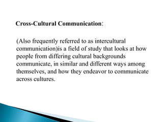 Importance of cross-cultural communication:
 Globalization of market.
 Technological advancements.
 Job Opportunities.
...