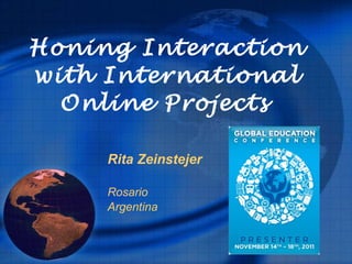 Honing Interaction with International Online Projects   Rita Zeinstejer Rosario Argentina 