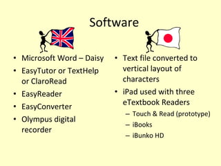 Software <ul><li>Microsoft Word – Daisy  </li></ul><ul><li>EasyTutor or TextHelp or ClaroRead </li></ul><ul><li>EasyReader...