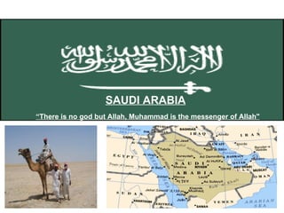SAUDI ARABIA “ There is no god but Allah, Muhammad is the messenger of Allah&quot;  