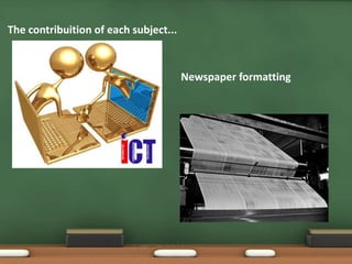 Newspaper formatting
The contribuition of each subject...
 