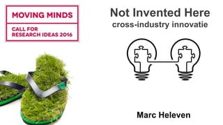 Not Invented Here
cross-industry innovatie
Marc Heleven
 