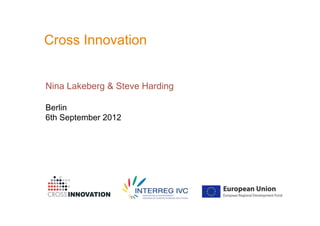 Cross Innovation 


Nina Lakeberg & Steve Harding

Berlin
6th September 2012    
 