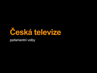 Česká televize
parlamentní volby
 
