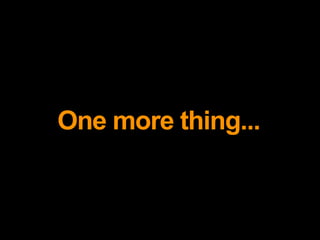 One more thing...
 