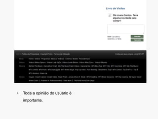 •   Toda a opinião do usuário é
    importante.
 