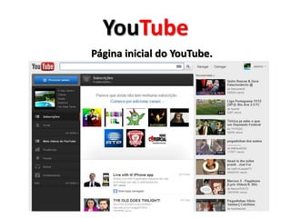 YouTube
Página inicial do YouTube.
 