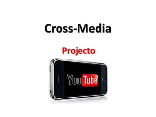Cross-Media
  Projecto
 