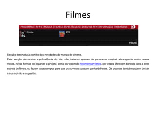 Filmes


Secção destinada à partilha das novidades do mundo do cinema.
Esta secção demonstra a polivalência do site, não tratando apenas do panorama musical, abrangendo assim novos
meios, novas formas de expandir o projeto, como por exemplo recomendar filmes, por vezes oferecem bilhetes para a ante
estreia de filmes, ou fazem passatempos para que os ouvintes possam ganhar bilhetes. Os ouvintes também podem deixar
a sua opinião e sugestão.
 