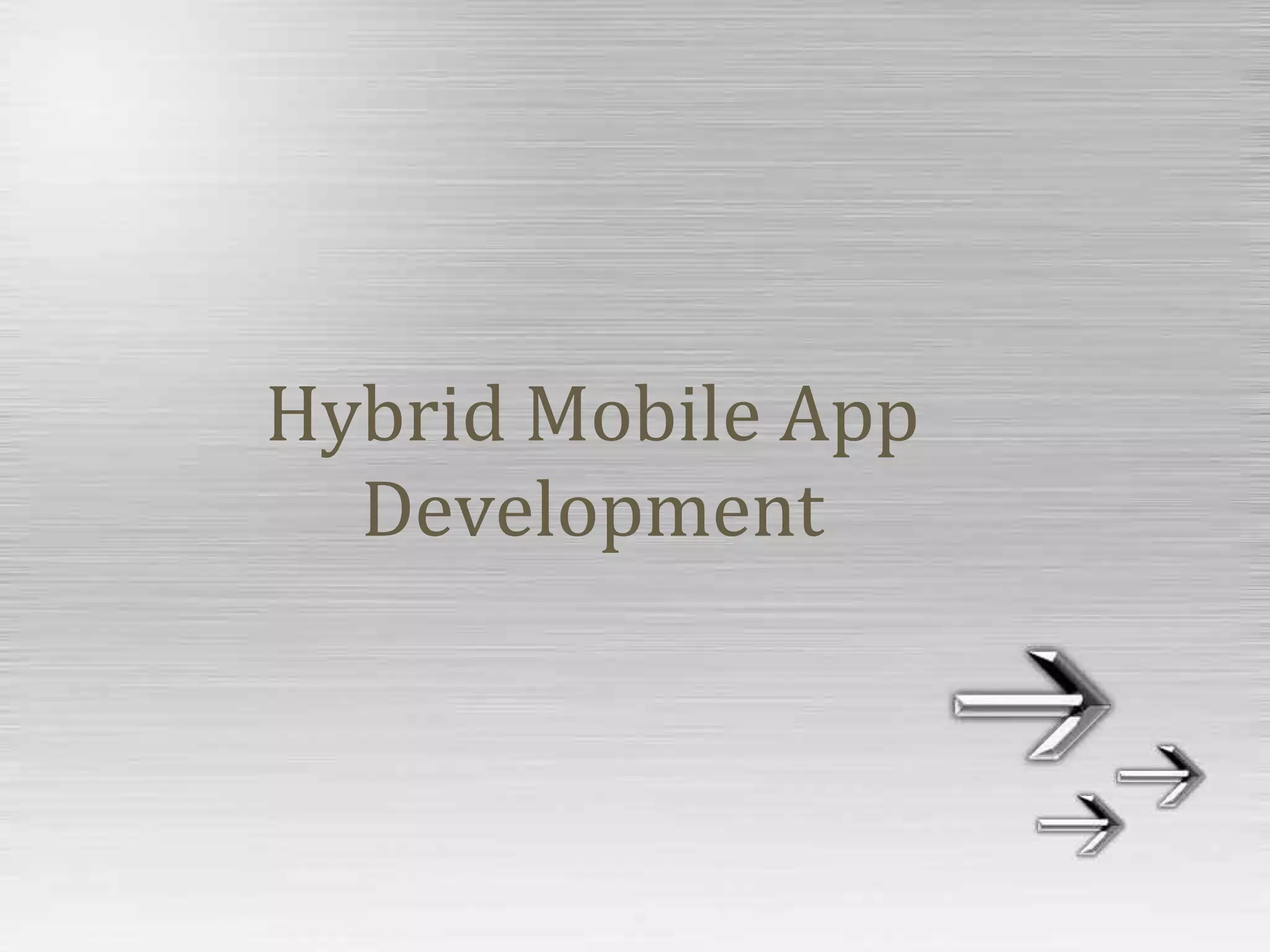 Hybrid Mobile App
Development
 