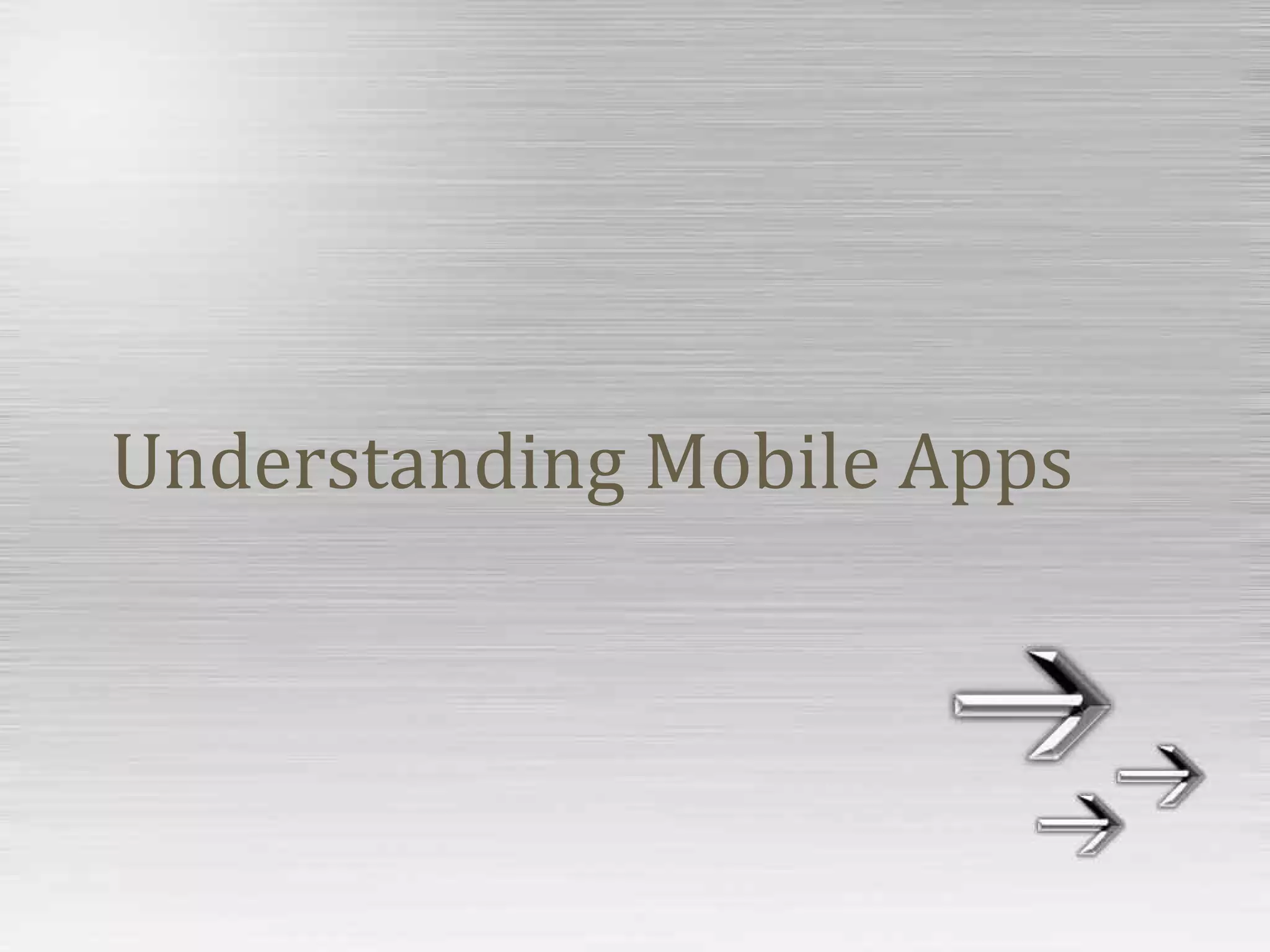 Understanding Mobile Apps
 