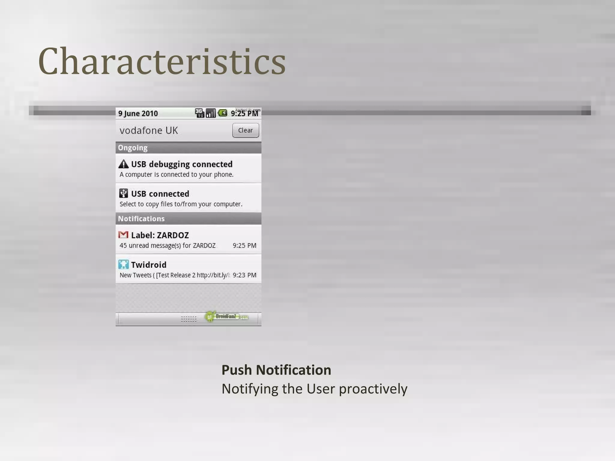 Characteristics
Push Notification
Notifying the User proactively
 