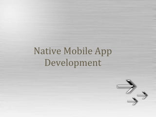 Native Mobile App
Development
 