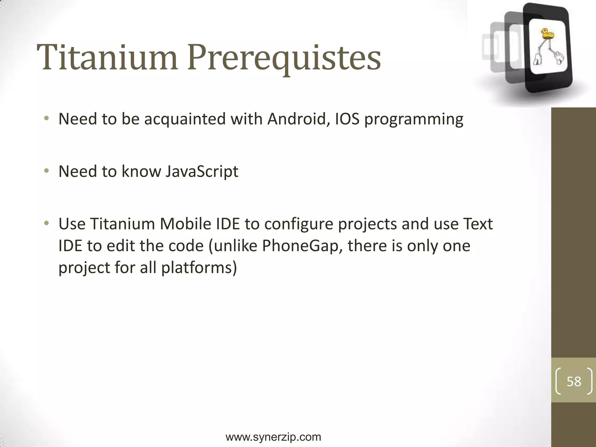 32PossibilitiesLimitless PossibilitiesExpose Camera, Accelerometer, GPS, any of the phones sensors to javascriptInstead of just building Browsed Based applications augment with more phone features