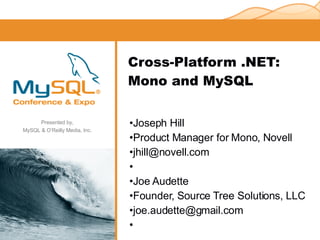 Cross-Platform .NET: Mono and MySQL ,[object Object],[object Object],[object Object],[object Object],[object Object],[object Object]