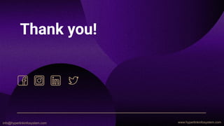 Thank you!
info@hyperlinkinfosystem.com www.hyperlinkinfosystem.com
 