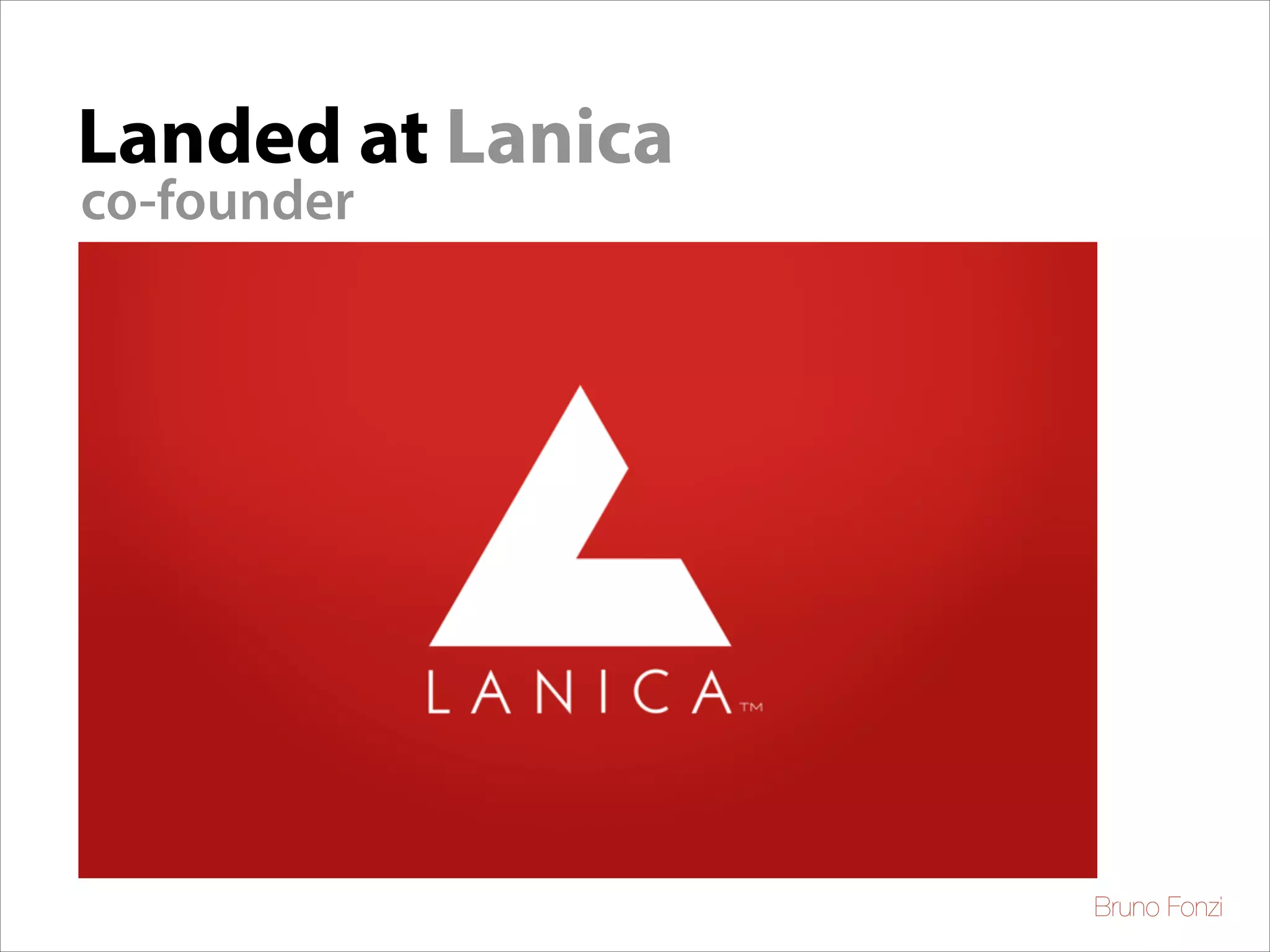 Landed at Lanica
co-founder

Bruno Fonzi

 
