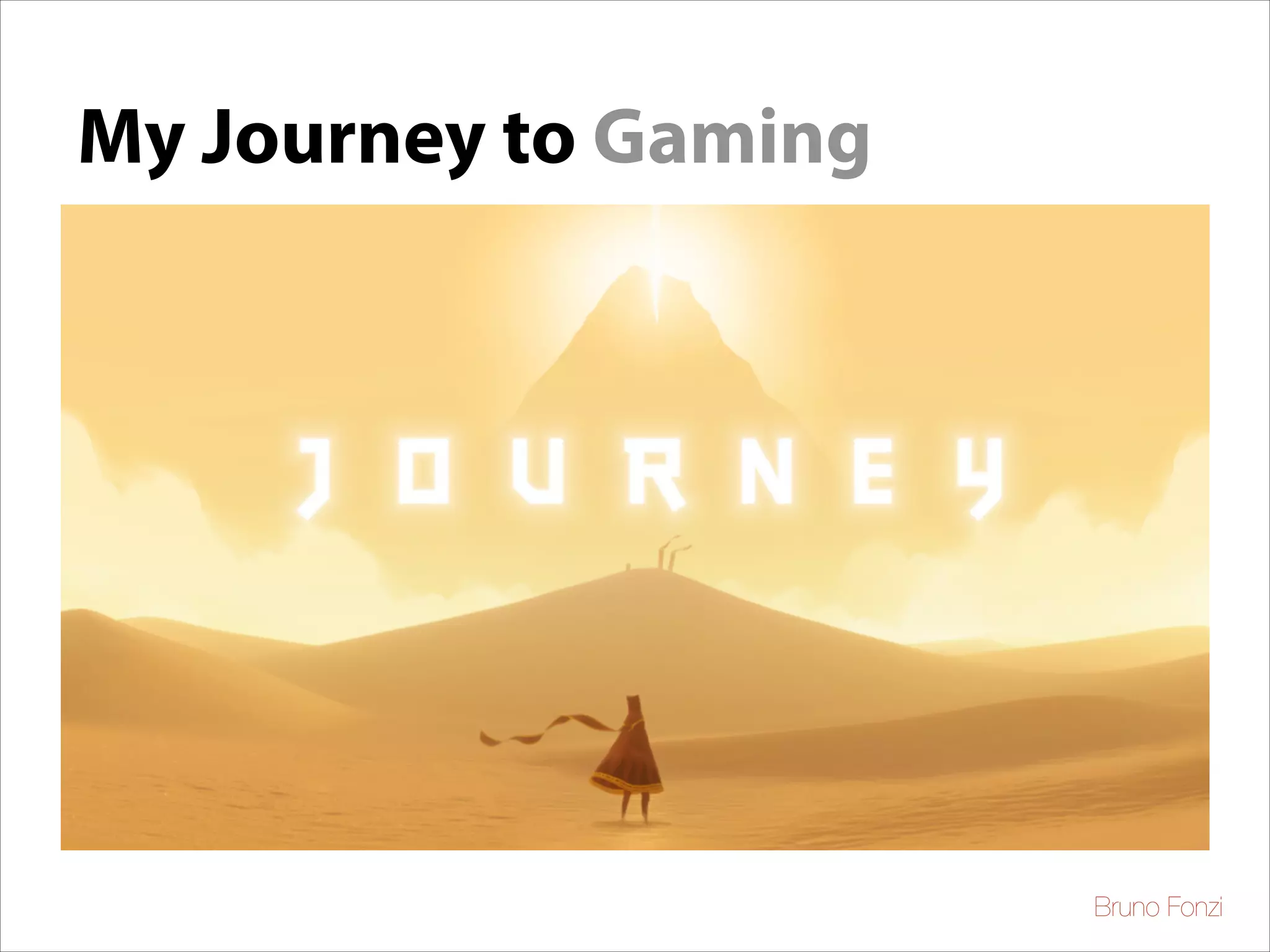 My Journey to Gaming

Bruno Fonzi

 