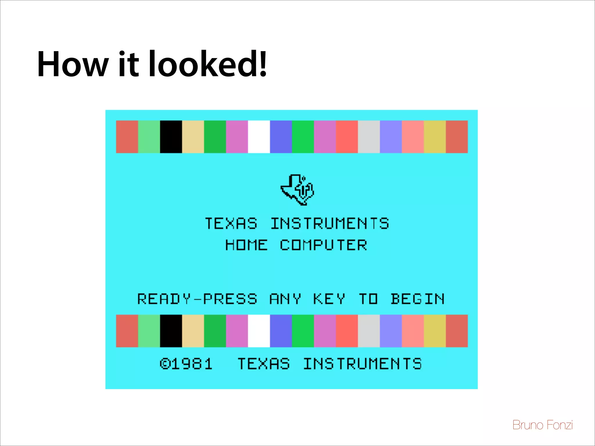 How it looked!

Bruno Fonzi

 