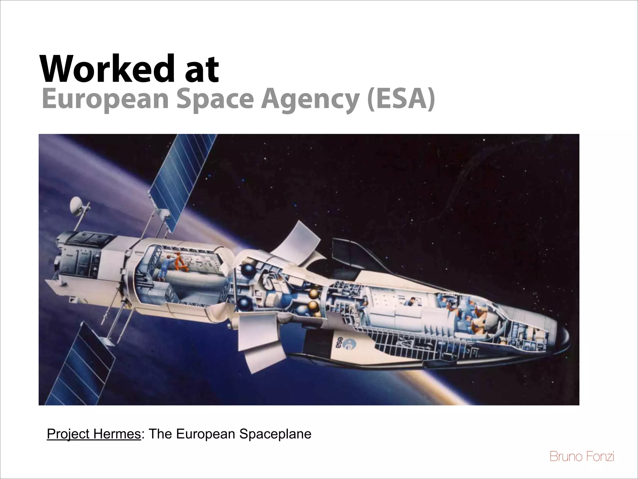 Worked at

European Space Agency (ESA)

Project Hermes: The European Spaceplane
Bruno Fonzi

 