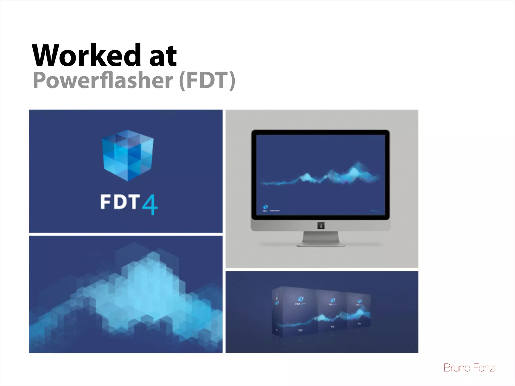 Worked at

Powerflasher (FDT)

Bruno Fonzi

 