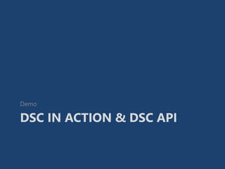 DSC IN ACTION & DSC API
Demo
 