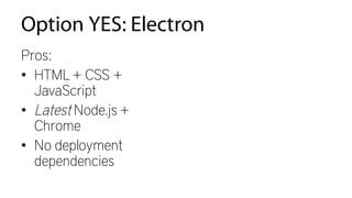 Desktop App Ideas
• Disconnected data entry
• Editor
• Time management
• Media player
• Email client
• Messaging, collaboration
• Kiosk
• Mapping, route planner
• Social media client
• Calendar
• Bulk media editor
• File management, backup
• Document generation,
reading
• Audio/video conferencing
• Games
 