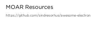 MOAR Resources
https://github.com/sindresorhus/awesome-electron
 