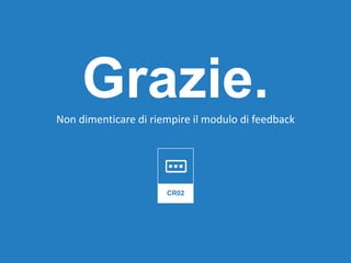 Grazie.Non dimenticare di riempire il modulo di feedback
CR02
 