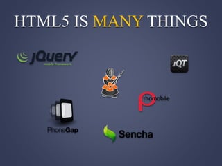 HTML5 IS MANY THINGS
 