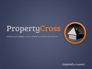 Helping you select a cross-platform mobile framework
… inspired by TodoMVC
 