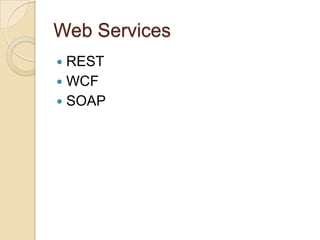 Web Services
REST
 WCF
 SOAP


 