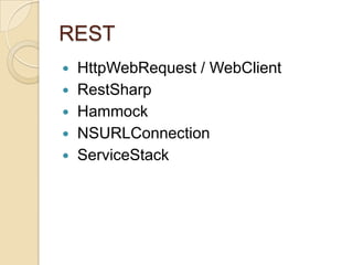 REST







HttpWebRequest / WebClient
RestSharp
Hammock
NSURLConnection
ServiceStack

 
