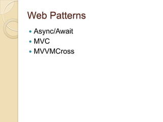 Web Patterns
Async/Await
 MVC
 MVVMCross


 
