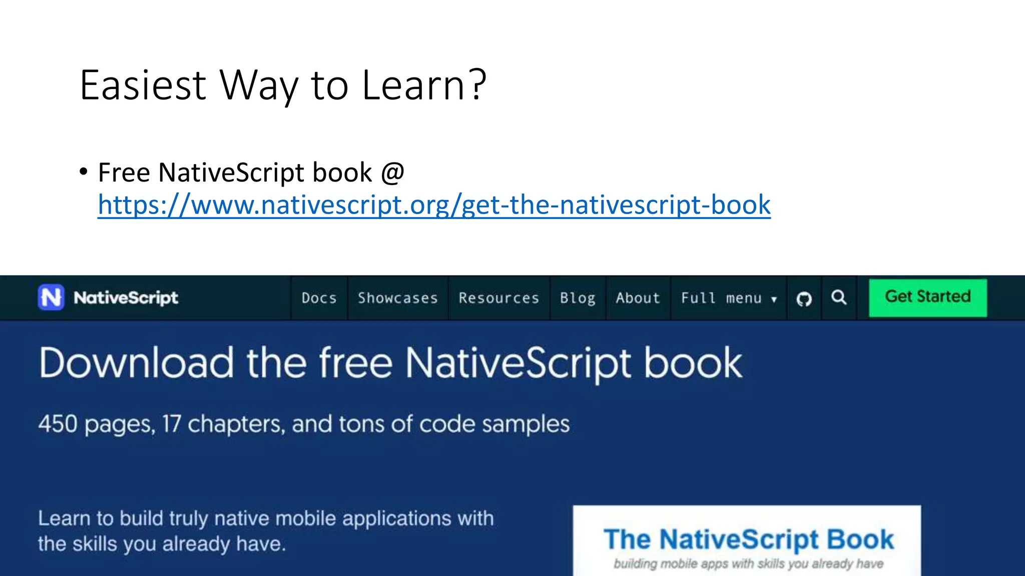 Easiest Way to Learn?
• Free NativeScript book @
https://www.nativescript.org/get-the-nativescript-book
 